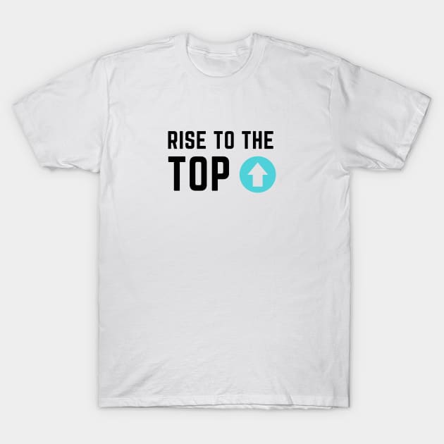 Rise to the top T-Shirt by C-Dogg